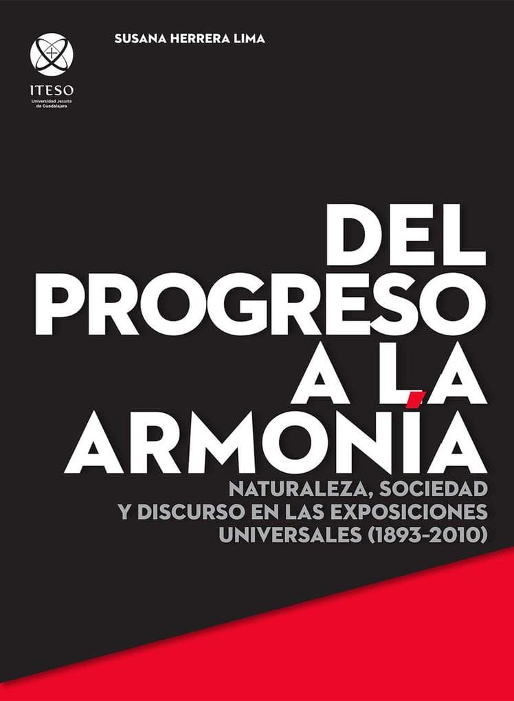 Del progreso a la armonía: Naturaleza, sociedad y discurso en las exposiciones universales (1893-2010)