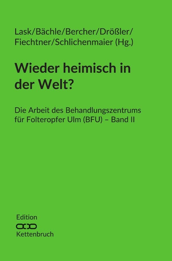 Wieder heimisch in der Welt?: Die Arbeit des Behandlungszentrums für Folteropfer Ulm (BFU) - Band II