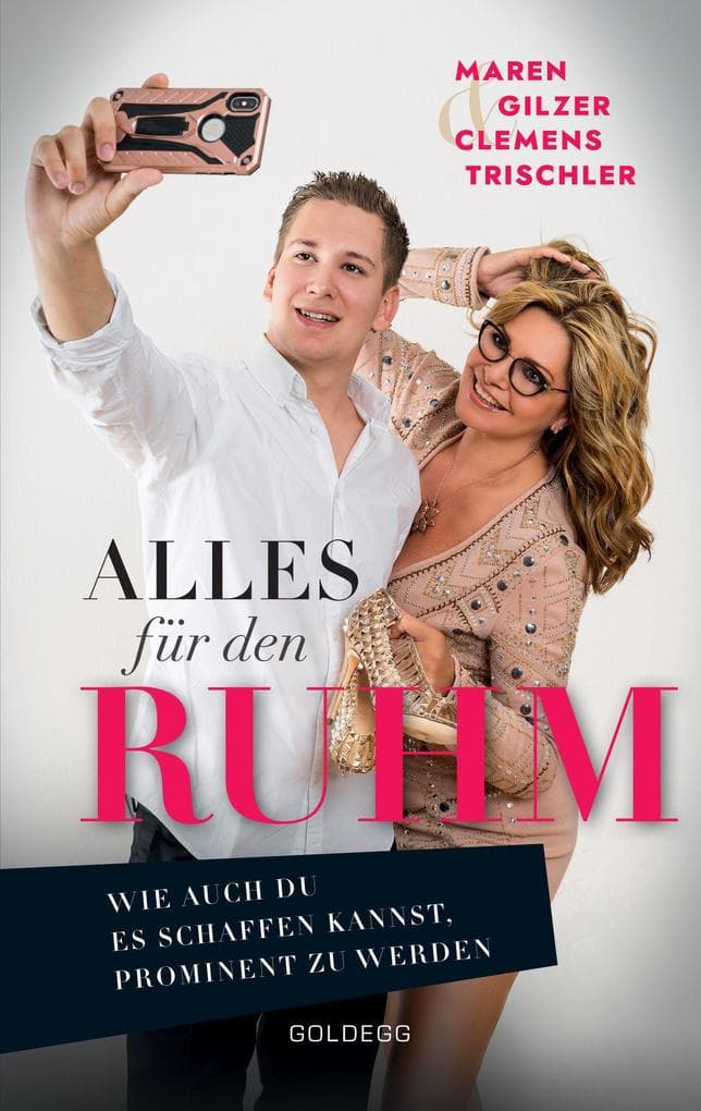 Alles für den Ruhm!: Wie auch du es schaffen kannst, prominent zu werden