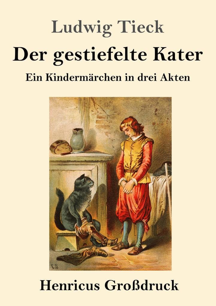 Der gestiefelte Kater (Großdruck): Ein Kindermärchen in drei Akten, mit Zwischenspielen, einem Prologe und Epiloge