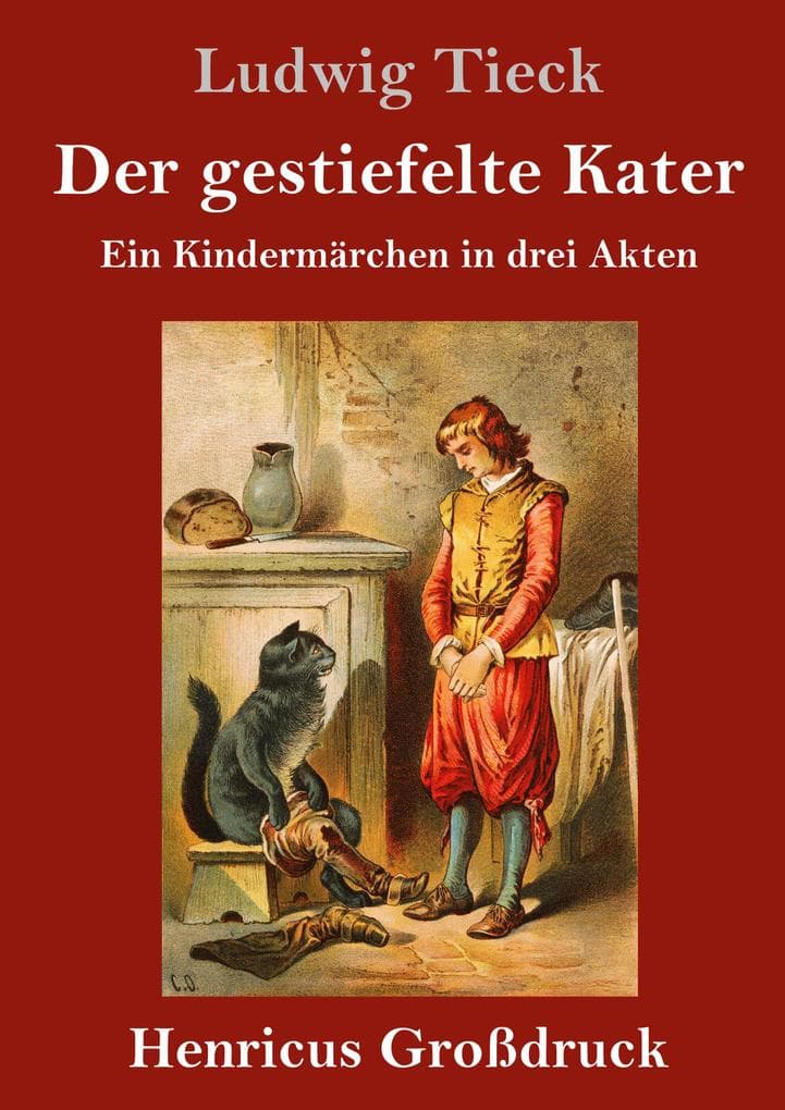 Der gestiefelte Kater (Großdruck): Ein Kindermärchen in drei Akten, mit Zwischenspielen, einem Prologe und Epiloge
