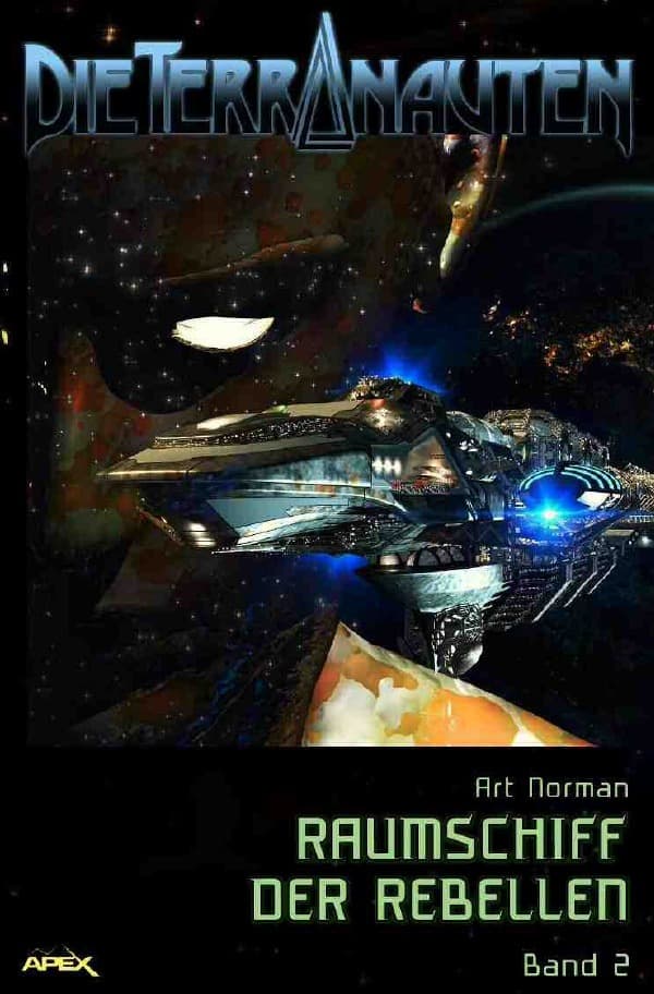 DIE TERRANAUTEN, Band 2: RAUMSCHIFF DER REBELLEN: Die große Science-Fiction-Saga!
