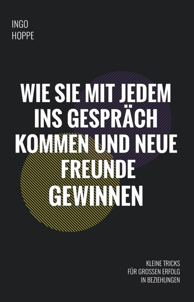 Wie Sie mit jedem ins Gespräch kommen und neue Freunde finden: Kleine Tricks für großen Erfolg in Beziehungen