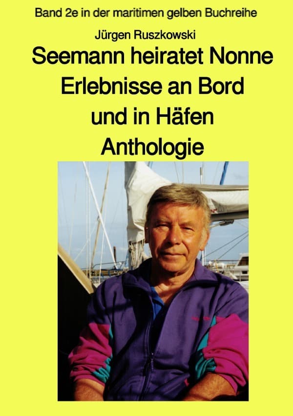 Seemann heiratet Nonne - Erlebnisse an Bord und in Häfen - Anthologie: Band 2e in der maritimen gelben Buchreihe bei Jürgen Ruszkowski