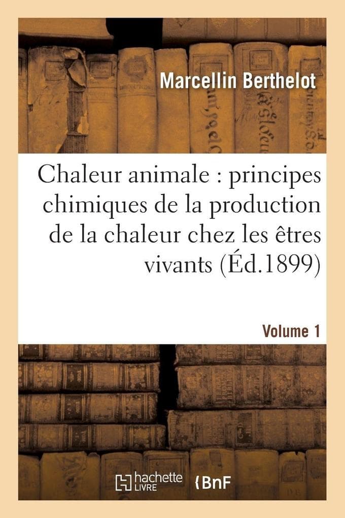 Chaleur animale: principes chimiques de la production de la chaleur chez les êtres vivants Vol. 1 : Notions générales