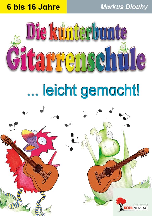 Die kunterbunte Gitarrenschule ... leicht gemacht!