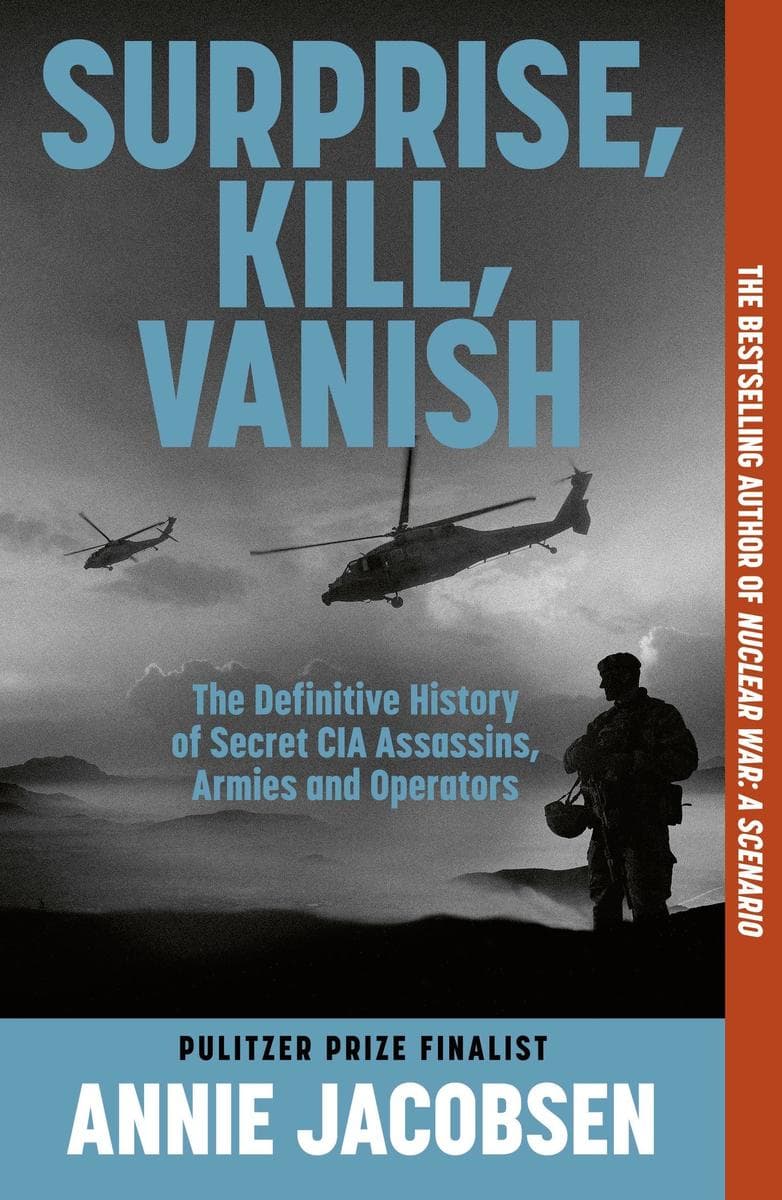 Surprise, Kill, Vanish: The Definitive History of Secret CIA Assassins, Armies and Operators