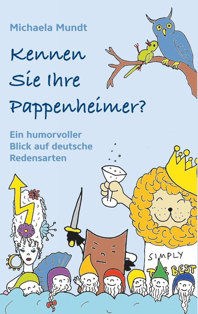 Kennen Sie Ihre Pappenheimer?: Ein humorvoller Blick auf deutsche Redensarten