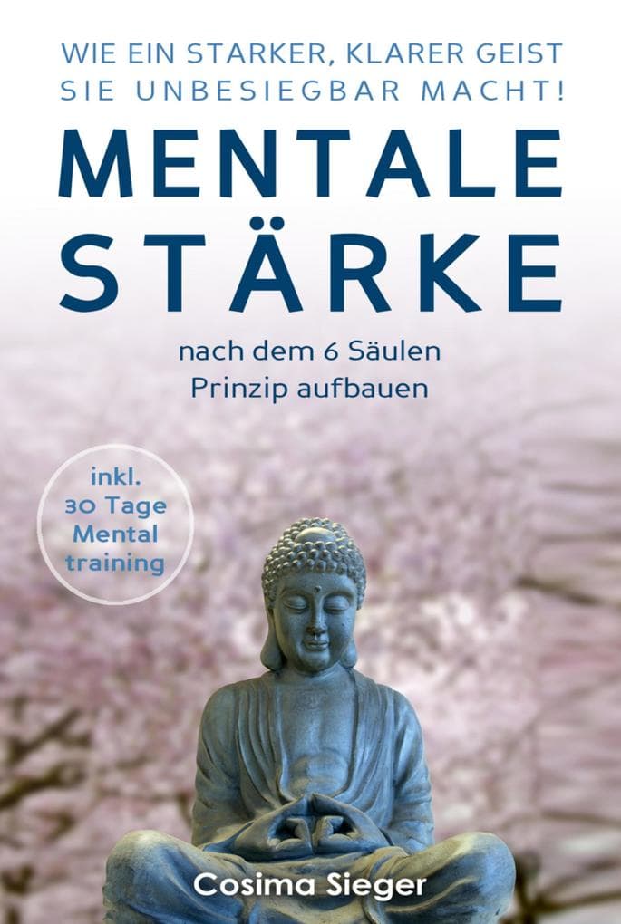 WIE EIN STARKER, KLARER GEIST SIE UNBESIEGBAR MACHT! Mentale Stärke nach dem 6 Säulen Prinzip aufbauen: (inkl. 30 Tage Mentaltraining)
