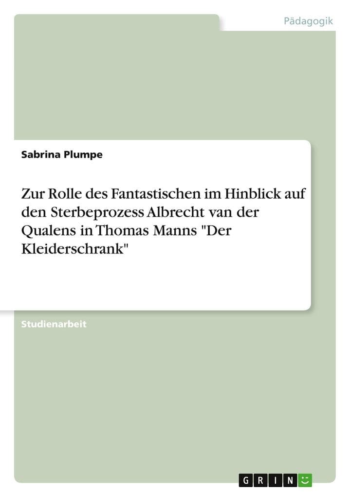 Zur Rolle des Fantastischen im Hinblick auf den Sterbeprozess Albrecht van der Qualens in Thomas Manns "Der Kleiderschrank"