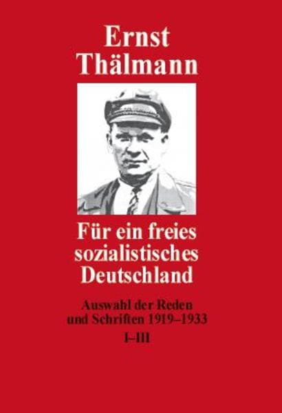Für ein freies sozialistisches Deutschland: Auswahl der Reden und Schriften 1919-1933 Band I-III