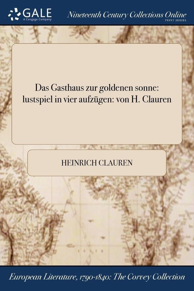Das Gasthaus zur goldenen sonne: lustspiel in vier aufzügen: von H. Clauren