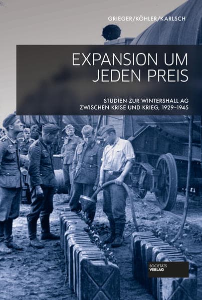 Expansion um jeden Preis: Studien zur Wintershall AG zwischen Krise und Krieg, 1929-1945