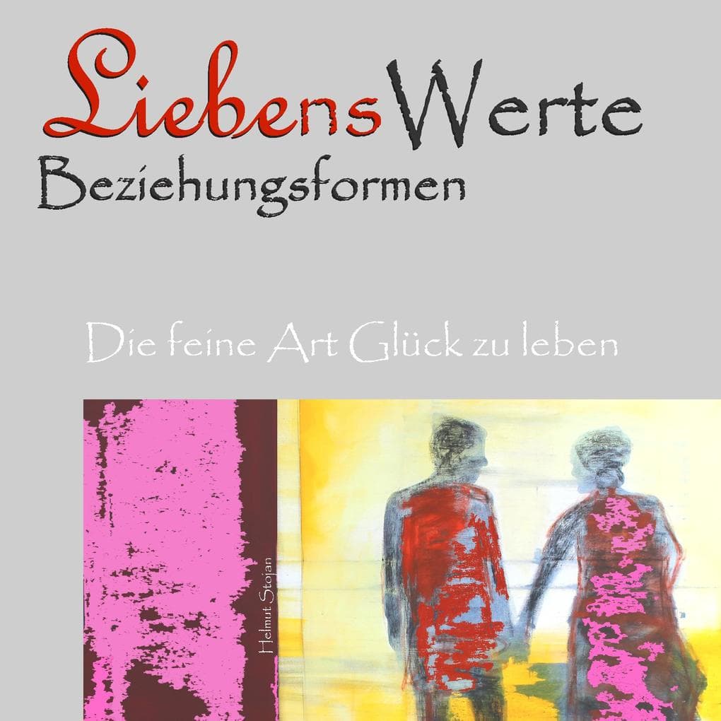 Liebenswerte Beziehungsformen: Die feine Art Glück zu leben