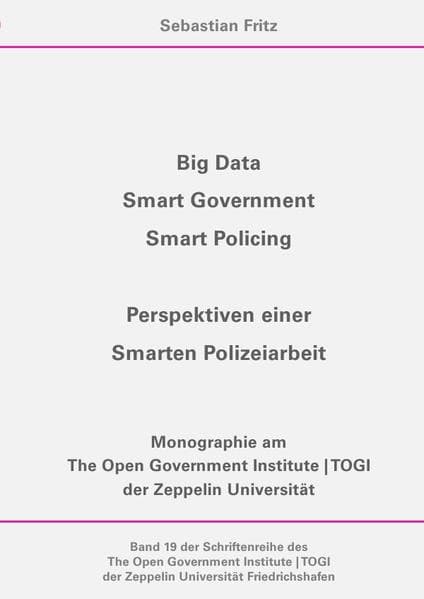 Schriftenreihe des The Open Government Institute | TOGI der Zeppelin... / Big Data, Smart Government: Masterarbeit