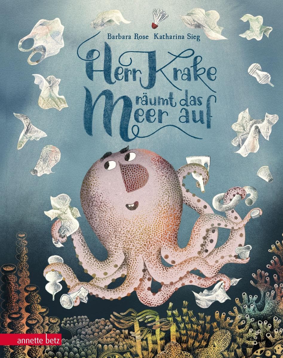 Herr Krake räumt das Meer auf: Ein liebevolles Bilderbuch über den Schutz der Meere und die Kraft guter Ideen