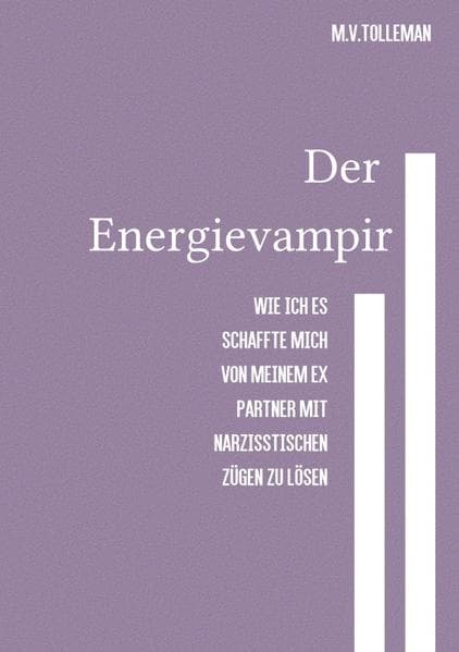 Der Energievampir: Wie ich es schaffte mich von meinem Ex Partner mit narzisstischen Zügen zu lösen