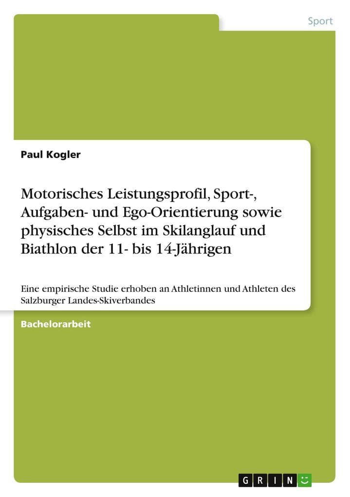 Motorisches Leistungsprofil, Sport-, Aufgaben- und Ego-Orientierung sowie physisches Selbst im Skilanglauf und Biathlon der 11- bis 14-Jährigen