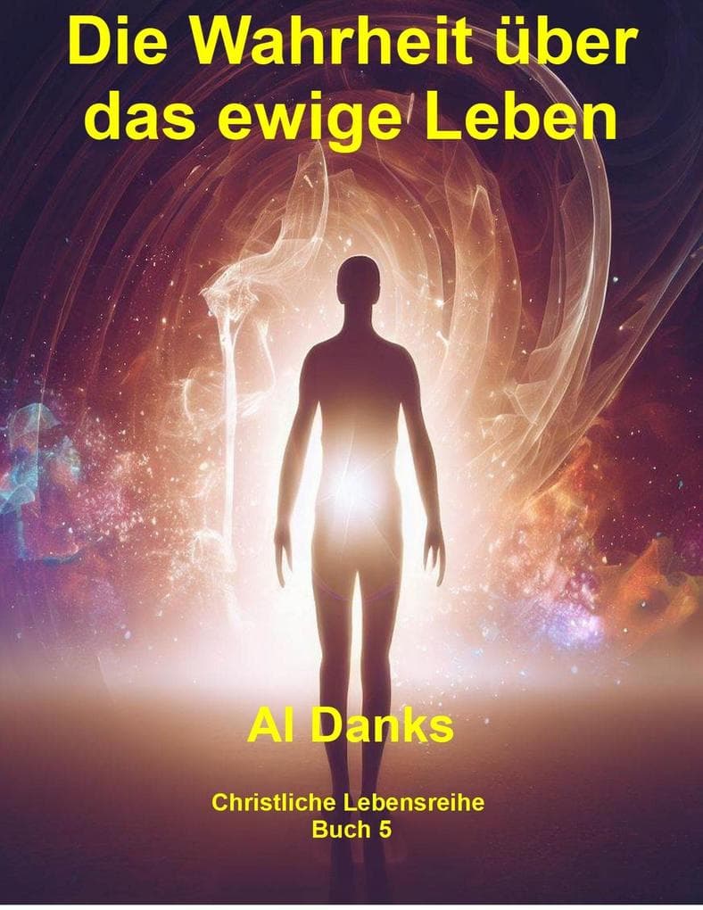 Die Wahrheit über das ewige Leben (Christliche Lebensreihe, #5)