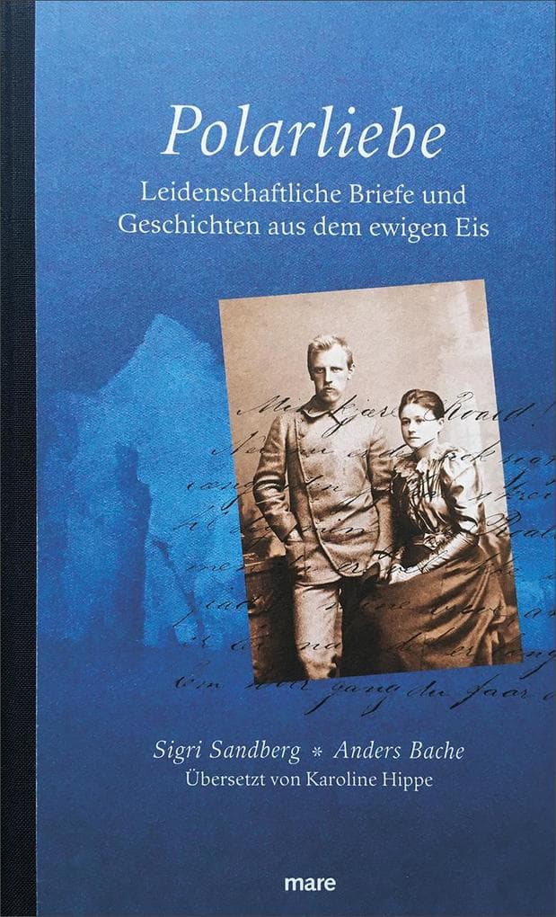 Polarliebe: Leidenschaftliche Dokumente aus dem ewigen Eis