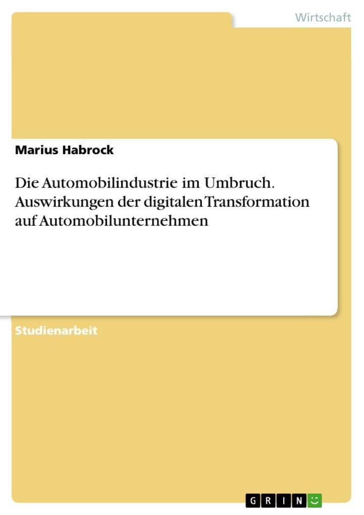 Die Automobilindustrie im Umbruch. Auswirkungen der digitalen Transformation auf Automobilunternehmen