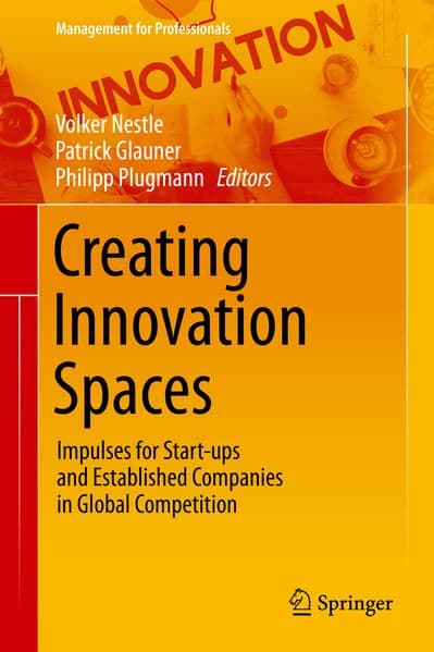 Creating Innovation Spaces: Impulses for Start-ups and Established Companies in Global Competition