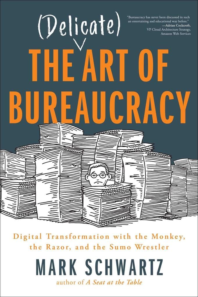 The Delicate Art of Bureaucracy: Digital Transformation with the Monkey, the Razor, and the Sumo Wrestler