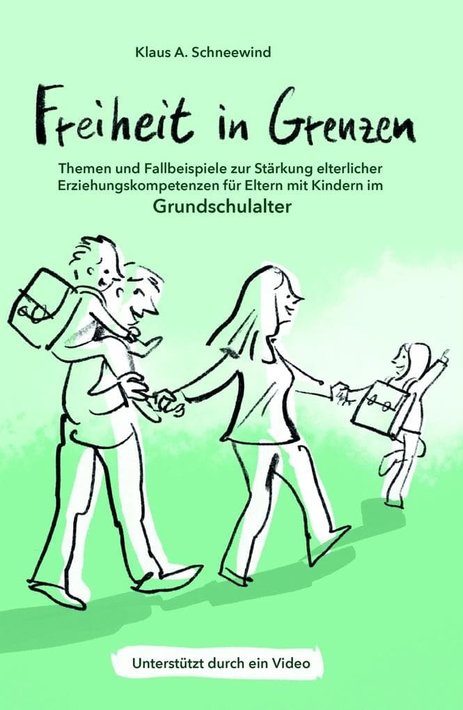 Freiheit in Grenzen - Themen und Fallbeispiele zur Stärkung elterlicher Erziehungskompetenzen für Eltern mit Kindern im Grundschulalter