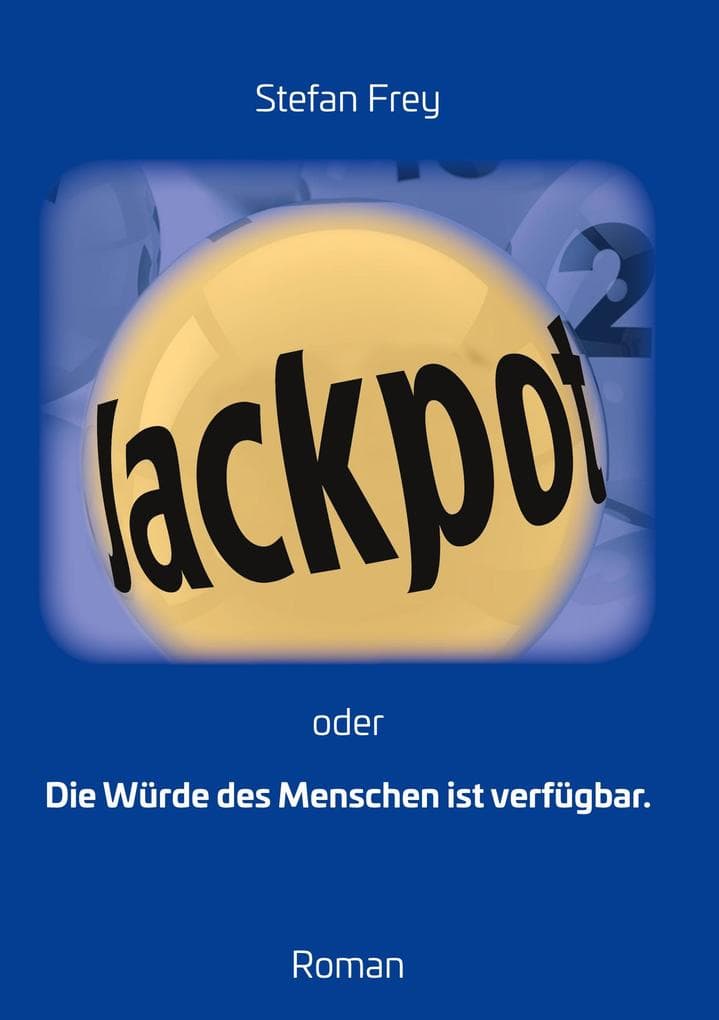 Jackpot: oder: Die Würde des Menschen ist verfügbar
