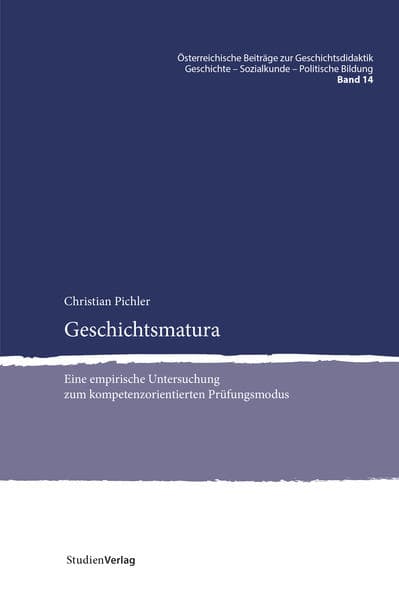 Geschichtsmatura: Eine empirische Untersuchung zum kompetenzorientierten Prüfungsmodus