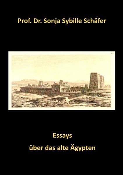 Essays über das alte Ägypten: Ägypten vom Altertum zur Neuzeit und der Isis Kult in Europa