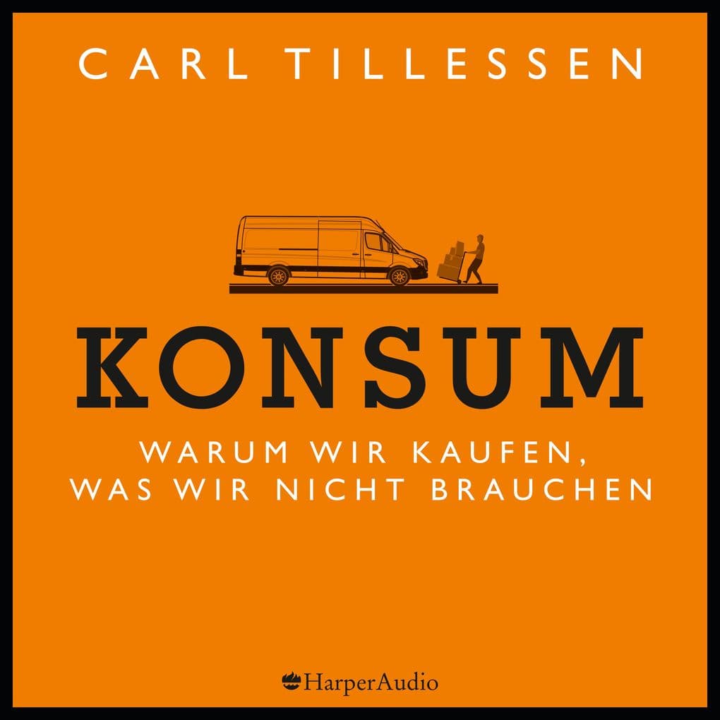 Konsum - Warum wir kaufen, was wir nicht brauchen (ungekürzt): Warum wir kaufen, was wir nicht brauchen