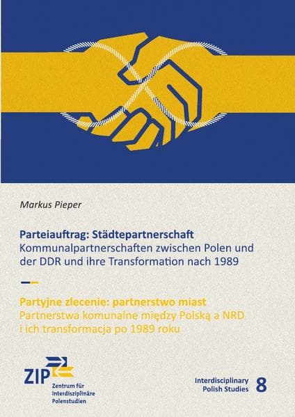 Parteiauftrag: Städtepartnerschaft: Kommunalpartnerschaften zwischen Polen und der DDR und ihre Transformation nach 1989