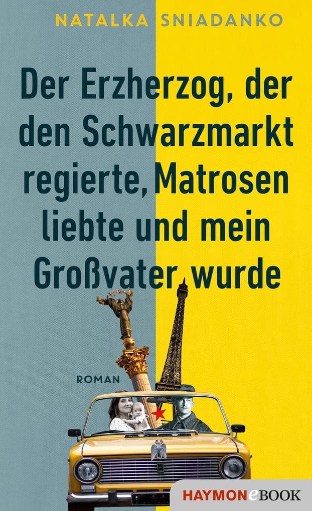 Der Erzherzog, der den Schwarzmarkt regierte, Matrosen liebte und mein Großvater wurde: Roman