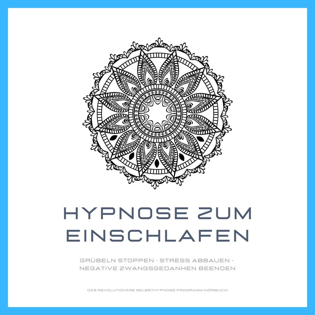 Hypnose zum Einschlafen: Grübeln stoppen - Stress abbauen - negative Zwangsgedanken beenden