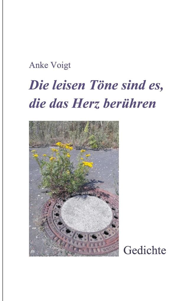Die leisen Töne sind es, die das Herz berühren: Gedichte