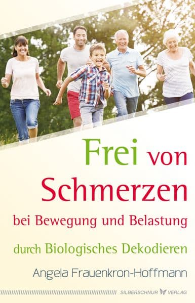 Frei von Schmerzen bei Bewegung und Belastung: durch Biologisches Dekodieren