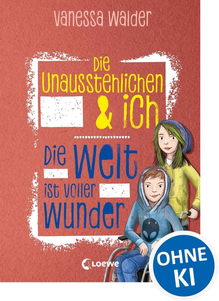 Die Unausstehlichen & ich (Band 3) - Die Welt ist voller Wunder: Kinderbuch für Mädchen und Jungen ab 10 Jahre