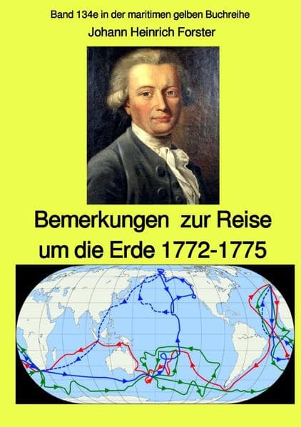 maritime gelbe Reihe bei Jürgen Ruszkowski / Bemerkungen zur Reise um die Erde 1772-1775 - Band 134e: Band 134e in der maritimen gelben Buchreihe