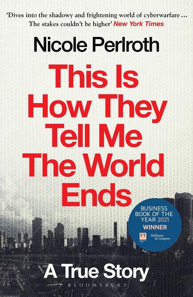 This Is How They Tell Me the World Ends: Winner of the FT & McKinsey Business Book of the Year Award 2021