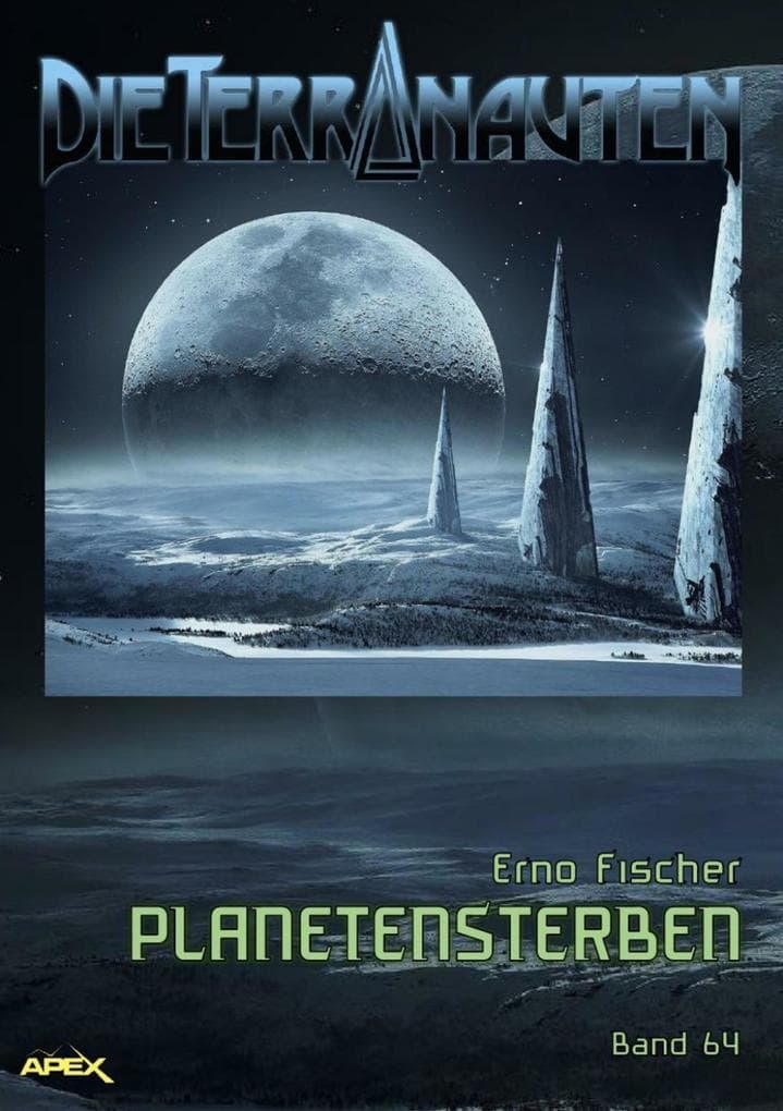 DIE TERRANAUTEN, Band 64: PLANETENSTERBEN: Die große Science-Fiction-Saga!