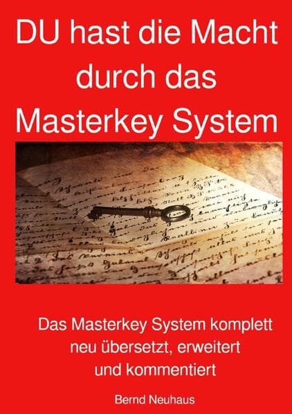 DU hast die Macht durch das Masterkey System: Das Masterkey System komplett neu übersetzt, erweitert und kommentiert