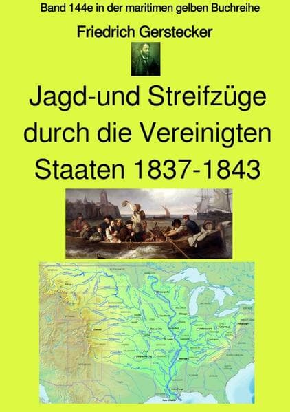 maritime gelbe Reihe bei Jürgen Ruszkowski / Jagd-und Streifzüge durch die Vereinigten Staaten 1837-: Band 144e in der maritimen gelben Buchreihe