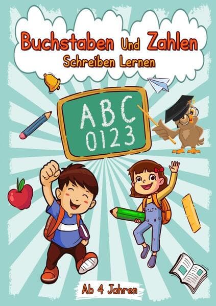Buchstaben Und Zahlen Schreiben Lernen ab 4 Jahren: Übungsheft - Erste Buchstaben Und Zahlen Schreiben Lernen