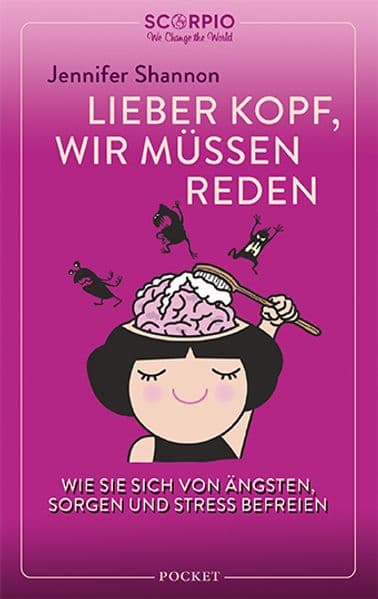 Lieber Kopf, wir müssen reden: Wie Sie sich von Ängsten, Sorgen und Stress befreien