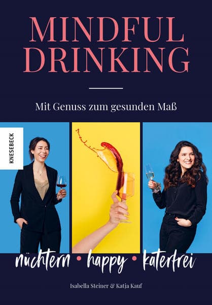 Mindful Drinking: Nüchtern, happy, katerfrei - mit Genuss zum gesunden Maß