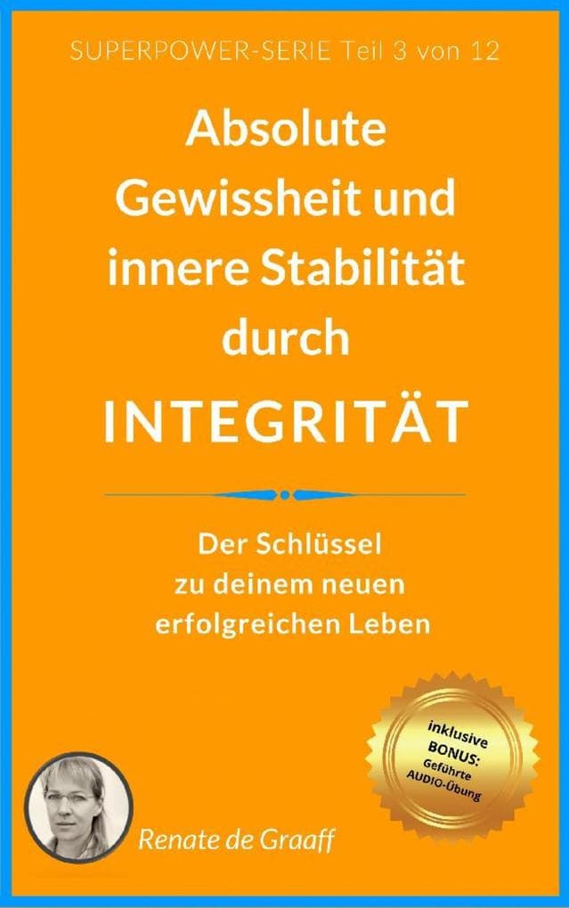 INTEGRITÄT - absolute Gewissheit & Stabilität: Der Schlüssel zu deinem neuen erfolgreichen Leben!