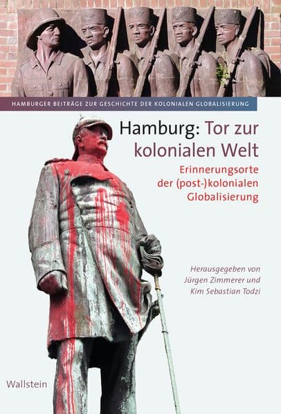 Hamburg: Tor zur kolonialen Welt: Erinnerungsorte der (post-)kolonialen Globalisierung