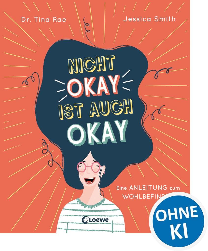 Nicht okay ist auch okay: Eine Anleitung zum Wohlbefinden - Kindgerechtes Sachbuch über psychische Probleme und mentale Gesundheit