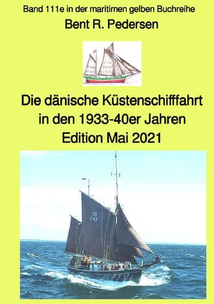 maritime gelbe Reihe bei Jürgen Ruszkowski / Die dänische Küstenschifffahrt In den 1933-40er Jahren: Band 111e in der maritimen gelben Buchreihe